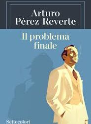 ARTURO PEREZ REVERTE – IL PROBLEMA FINALE