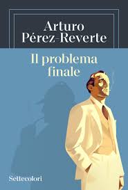 ARTURO PEREZ REVERTE – IL PROBLEMA FINALE