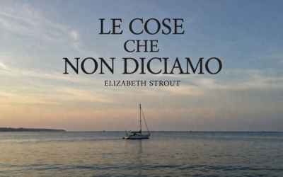 Le cose che non diciamo di Elizabeth Strout